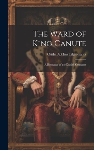 Cover for Ottilia Adelina Liljencrantz · Ward of King Canute (Buch) (2023)