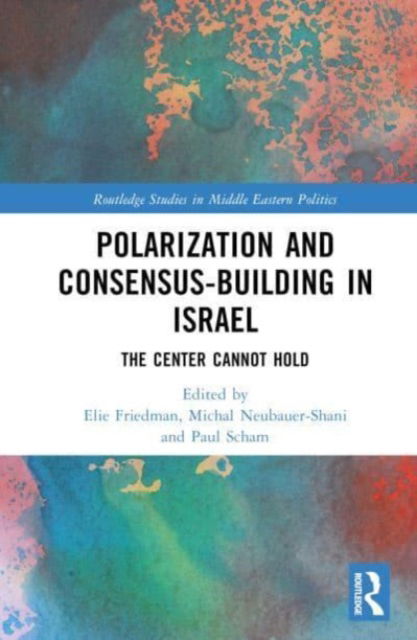 Polarization and Consensus-Building in Israel: The Center Cannot Hold - Routledge Studies in Middle Eastern Politics -  - Książki - Taylor & Francis Ltd - 9781032293318 - 31 lipca 2023