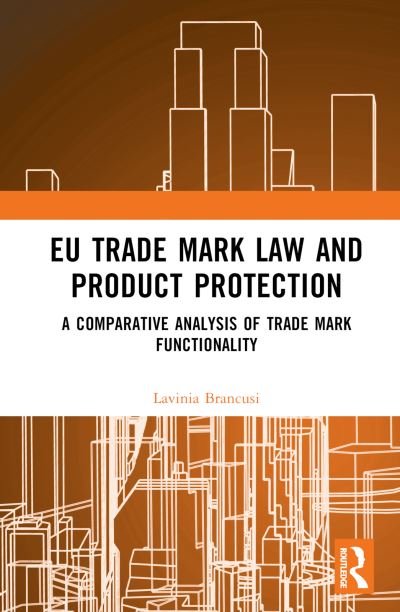 Cover for Lavinia Brancusi · EU Trade Mark Law and Product Protection: A Comparative Analysis of Trade Mark Functionality (Innbunden bok) (2023)