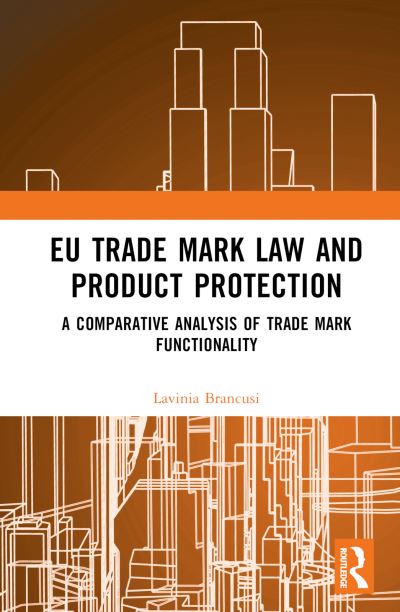 Cover for Lavinia Brancusi · EU Trade Mark Law and Product Protection: A Comparative Analysis of Trade Mark Functionality (Hardcover bog) (2023)