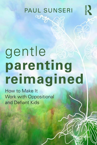 Paul Sunseri · Gentle Parenting Reimagined: How to Make It Work with Oppositional and Defiant Kids (Paperback Book) (2024)