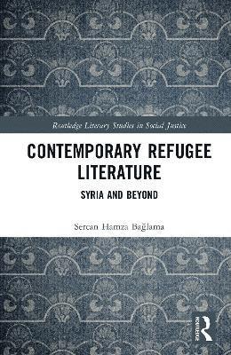 Cover for Sercan Hamza Baglama · Contemporary Refugee Literature: Syria and Beyond - Routledge Literary Studies in Social Justice (Hardcover Book) (2025)