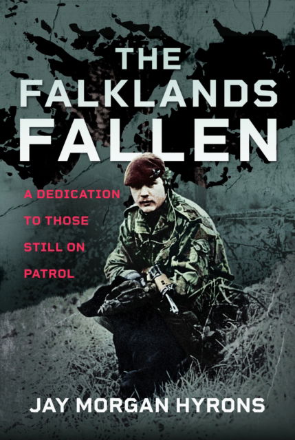 Cover for Jay Morgan Hyrons · The Falklands Fallen: A Dedication to Those Still on Patrol (Hardcover Book) (2024)