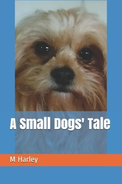A Small Dogs Tale - M F Harley - Książki - Independently Published - 9781071423318 - 15 czerwca 2019