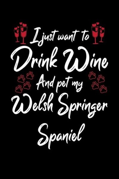 Cover for Hopeful Designs · I Just Wanna Drink Wine And Pet My Welsh Springer Spaniel (Paperback Book) (2019)