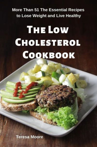 The Low Cholesterol Cookbook - Teresa Moore - Książki - Independently Published - 9781093456318 - 10 kwietnia 2019