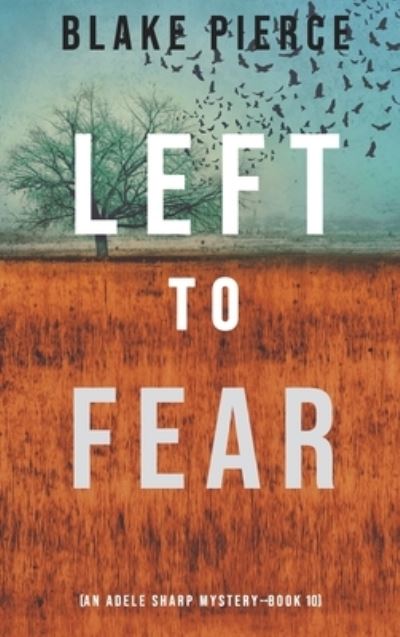 Cover for Blake Pierce · Left to Fear (An Adele Sharp Mystery-Book Ten) (Hardcover Book) (2021)