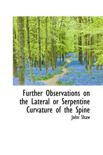 Cover for John Shaw · Further Observations on the Lateral or Serpentine Curvature of the Spine (Hardcover Book) (2009)