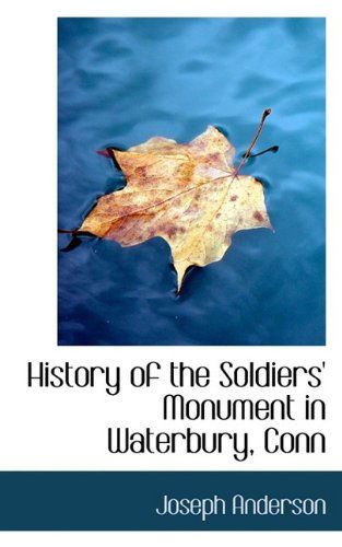 Cover for Joseph Anderson · History of the Soldiers' Monument in Waterbury, Conn (Paperback Book) (2009)