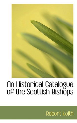 Cover for Robert Keith · An Historical Catalogue of the Scottish Bishops (Hardcover Book) (2009)