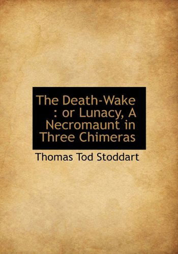 Cover for Thomas Tod Stoddart · The Death-wake: or Lunacy, a Necromaunt in Three Chimeras (Hardcover Book) (2009)