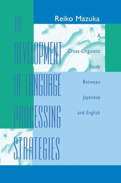 Cover for Reiko Mazuka · The Development of Language Processing Strategies: A Cross-linguistic Study Between Japanese and English (Paperback Book) (2014)