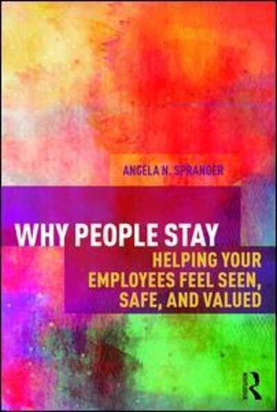 Cover for Spranger, Angela (Christopher Newport University, USA) · Why People Stay: Helping Your Employees Feel Seen, Safe, and Valued (Paperback Bog) (2018)