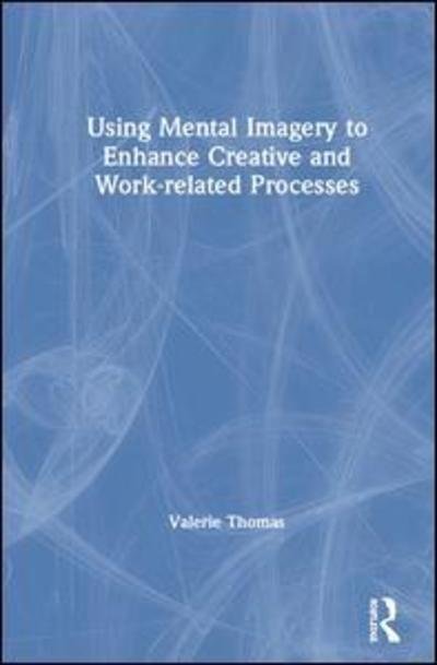 Cover for Valerie Thomas · Using Mental Imagery to Enhance Creative and Work-related Processes (Gebundenes Buch) (2019)