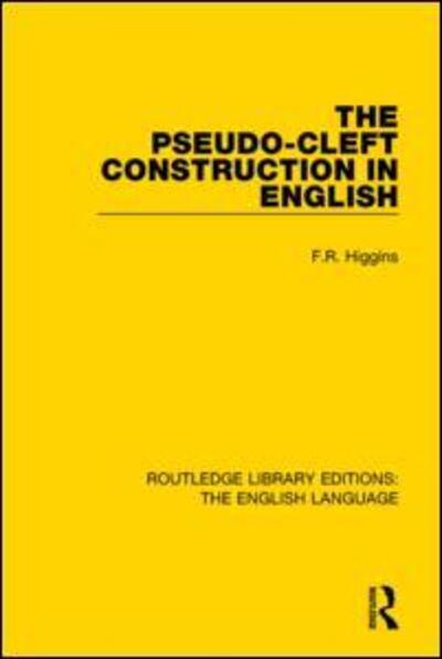 Cover for F. R. Higgins · The Pseudo-Cleft Construction in English - Routledge Library Editions: The English Language (Hardcover Book) (2015)