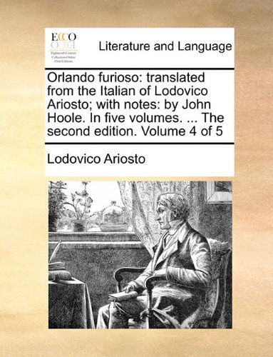 Cover for Lodovico Ariosto · Orlando Furioso: Translated from the Italian of Lodovico Ariosto; with Notes: by John Hoole. in Five Volumes. ... the Second Edition. Volume 4 of 5 (Paperback Book) (2010)