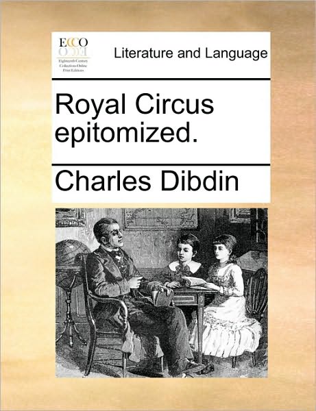 Cover for Charles Dibdin · Royal Circus Epitomized. (Paperback Book) (2010)