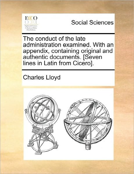 Cover for Charles Lloyd · The Conduct of the Late Administration Examined. with an Appendix, Containing Original and Authentic Documents. [seven Lines in Latin from Cicero]. (Paperback Bog) (2010)