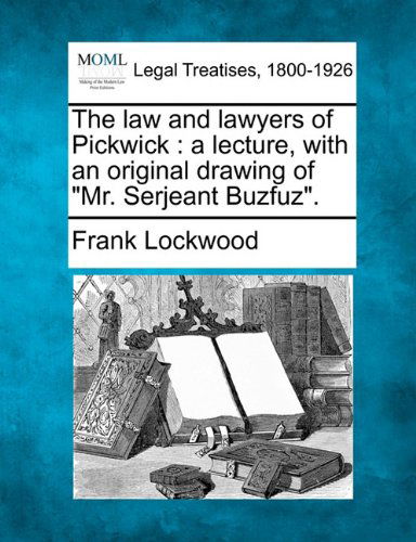 Cover for Frank Lockwood · The Law and Lawyers of Pickwick: a Lecture, with an Original Drawing of &quot;Mr. Serjeant Buzfuz&quot;. (Paperback Book) (2010)