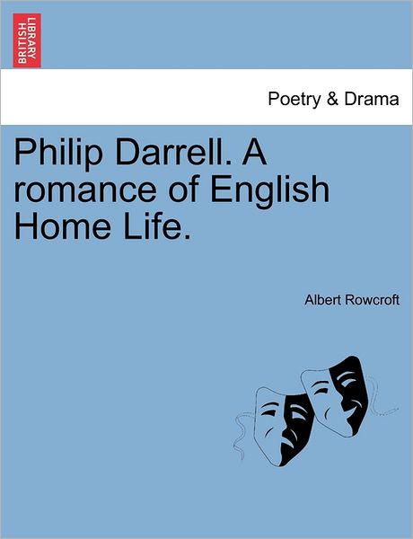 Philip Darrell. a Romance of English Home Life. - Albert Rowcroft - Books - British Library, Historical Print Editio - 9781240870318 - January 5, 2011