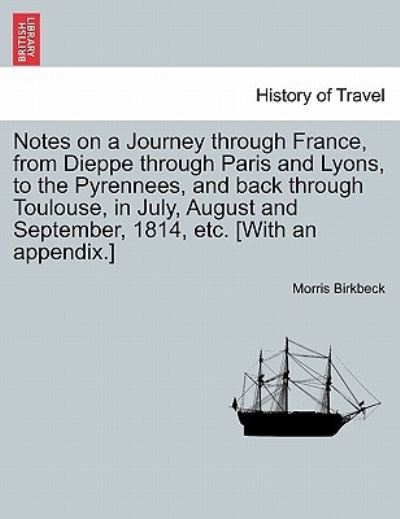 Cover for Morris Birkbeck · Notes on a Journey Through France, from Dieppe Through Paris and Lyons, to the Pyrennees, and Back Through Toulouse, in July, August and September, 18 (Paperback Book) (2011)