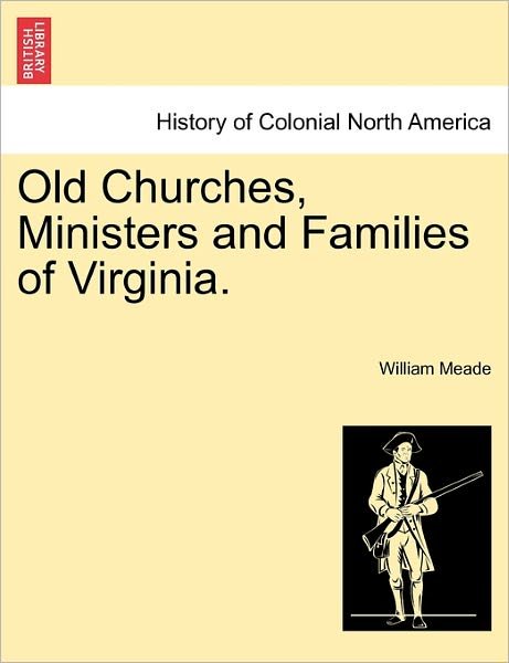 Cover for Meade, William, Bis Bp. · Old Churches, Ministers and Families of Virginia. (Paperback Book) (2011)