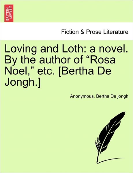 Loving and Loth: a Novel. by the Author of - Anonymous - Bøger - British Library, Historical Print Editio - 9781241477318 - 1. marts 2011