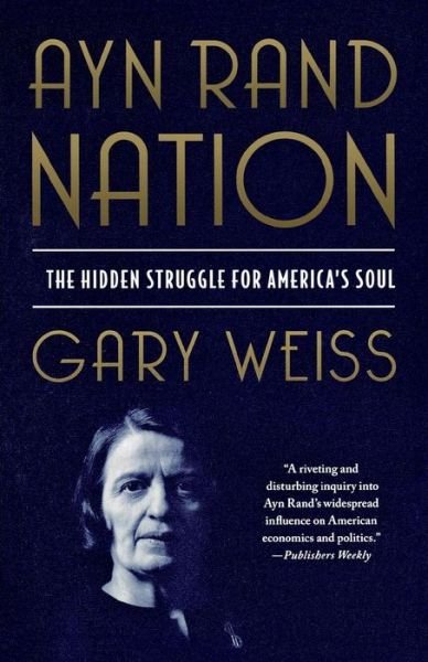 Cover for Gary Weiss · Ayn Rand Nation: the Hidden Struggle for America's Soul (Paperback Bog) (2013)