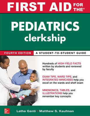 First Aid for the Pediatrics Clerkship, Fourth Edition - Latha Ganti - Books - McGraw-Hill Education - 9781259834318 - December 12, 2017
