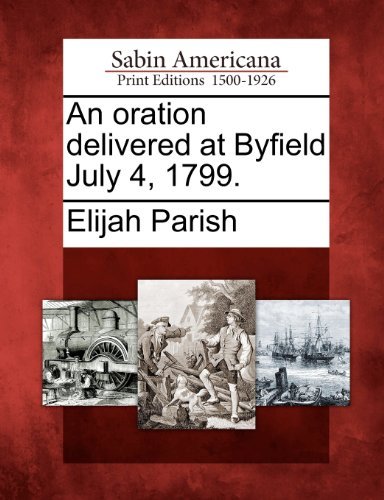Cover for Elijah Parish · An Oration Delivered at Byfield July 4, 1799. (Paperback Book) (2012)