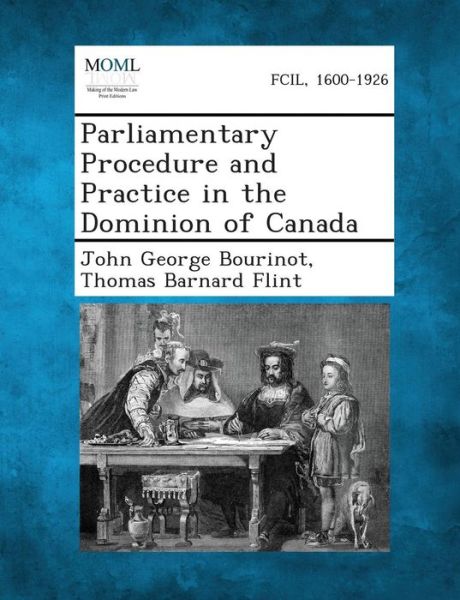 Parliamentary Procedure and Practice in the Dominion of Canada - John George Bourinot - Books - Gale, Making of Modern Law - 9781289352318 - September 4, 2013