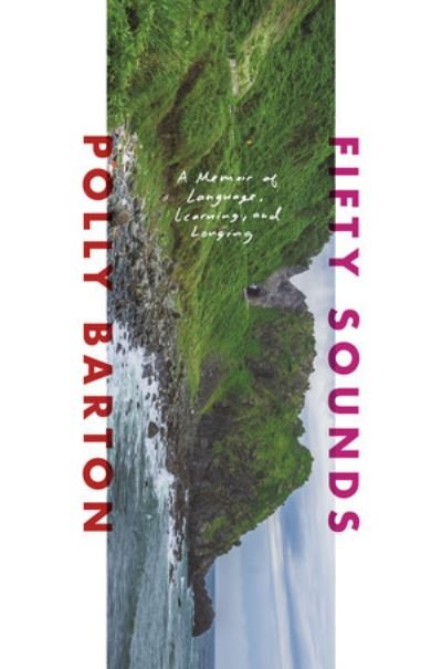 Cover for Polly Barton · Fifty Sounds - A Memoir of Language, Learning, and Longing (Inbunden Bok) (2022)