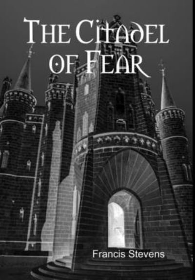Cover for Francis Stevens · Citadel of Fear (Hardcover Book) (2015)
