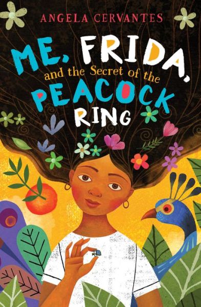 Cover for Angela Cervantes · Me, Frida, and the Secret of the Peacock Ring (Hardcover Book) (2018)