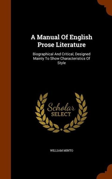A Manual of English Prose Literature - William Minto - Livros - Arkose Press - 9781345935318 - 4 de novembro de 2015