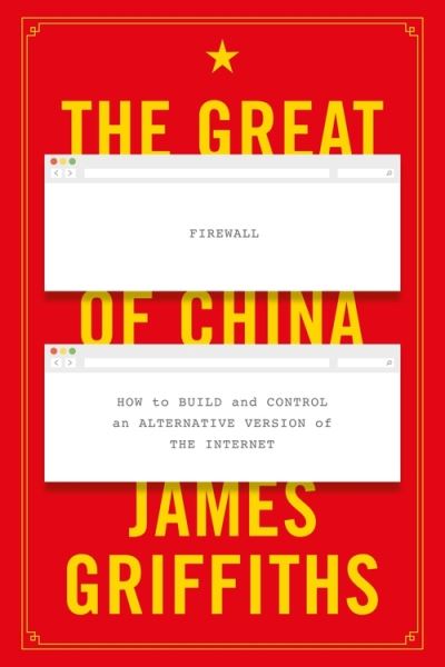 Cover for Griffiths, James (CNN International) · The Great Firewall of China: How to Build and Control an Alternative Version of the Internet (Taschenbuch) (2021)