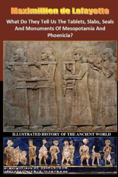 Cover for Maximillien De Lafayette · What Do They Tell Us The Tablets, Slabs, Seals And Monuments Of Mesopotamia And Phoenicia? (Paperback Bog) (2017)