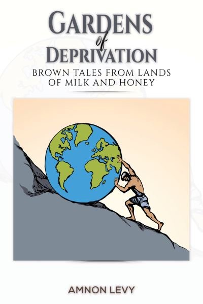 Cover for Amnon Levy · Gardens of Deprivation: Brown Tales from Lands of Milk and Honey (Taschenbuch) (2023)