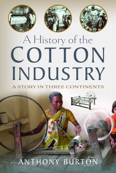 Cover for Anthony Burton · A History of the Cotton Industry: A Story in Three Continents (Gebundenes Buch) (2023)