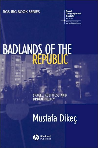 Cover for Dikec, Mustafa (Royal Holloway, University of London) · Badlands of the Republic: Space, Politics and Urban Policy - RGS-IBG Book Series (Hardcover bog) (2007)