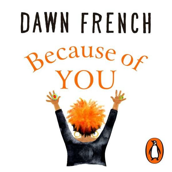 Cover for Dawn French · Because of You: The beautifully uplifting Richard &amp; Judy bestseller (Audiobook (CD)) [Unabridged edition] (2020)