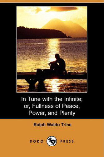 Cover for Ralph Waldo Trine · In Tune with the Infinite; Or, Fullness of Peace, Power, and Plenty (Dodo Press) (Paperback Book) [Reprint edition] (2009)