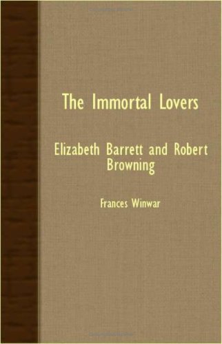 Cover for Frances Winwar · The Immortal Lovers - Elizabeth Barrett and Robert Browning (Paperback Book) (2007)