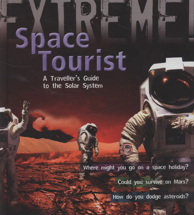 Cover for Stuart Atkinson · Extreme Science: Space Tourist: A Traveller's Guide to The Solar System - Extreme! (Hardcover Book) (2008)