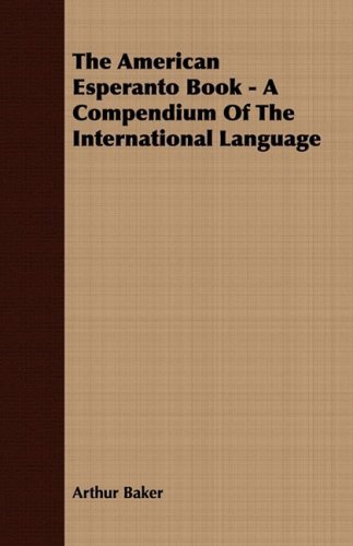 Cover for Arthur Baker · The American Esperanto Book - a Compendium of the International Language (Pocketbok) (2008)