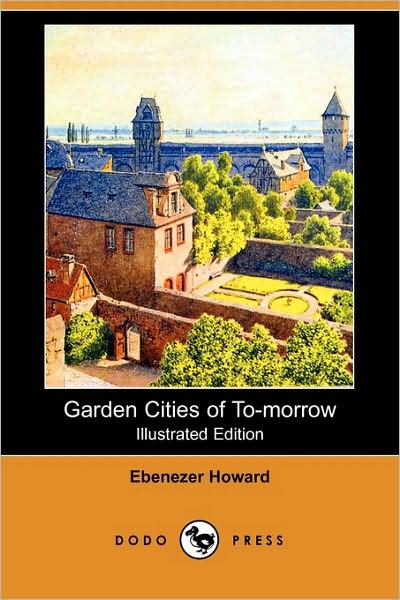 Cover for Ebenezer Howard · Garden Cities of To-Morrow (Illustrated Edition) (Dodo Press) (Paperback Book) [Illustrated, 2nd edition] (2009)