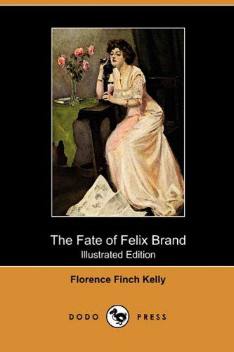 Cover for Florence Finch Kelly · The Fate of Felix Brand (Illustrated Edition) (Dodo Press) (Paperback Book) [Illustrated edition] (2010)