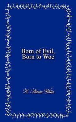 Born of Evil, Born to Woe - Karyn White - Livros - AuthorHouse - 9781410741318 - 30 de junho de 2003