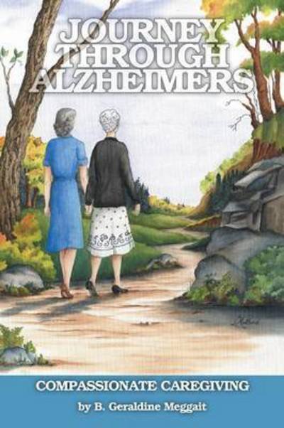 Cover for B Geraldine Meggait · Journey Through Alzheimer's: Compassionate Caregiving (Pocketbok) (2015)