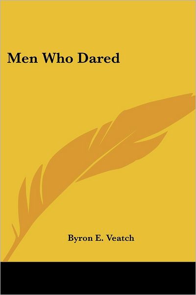 Cover for Byron E. Veatch · Men Who Dared (Pocketbok) (2005)